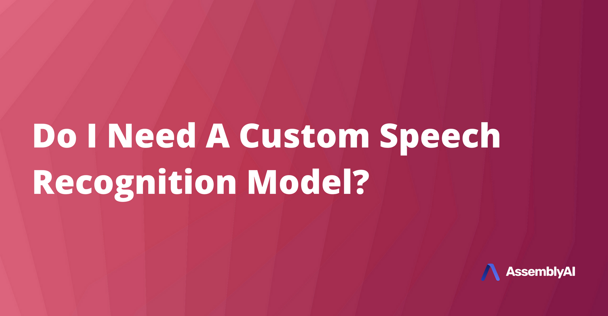 Do I Need A Custom Speech Recognition Model?