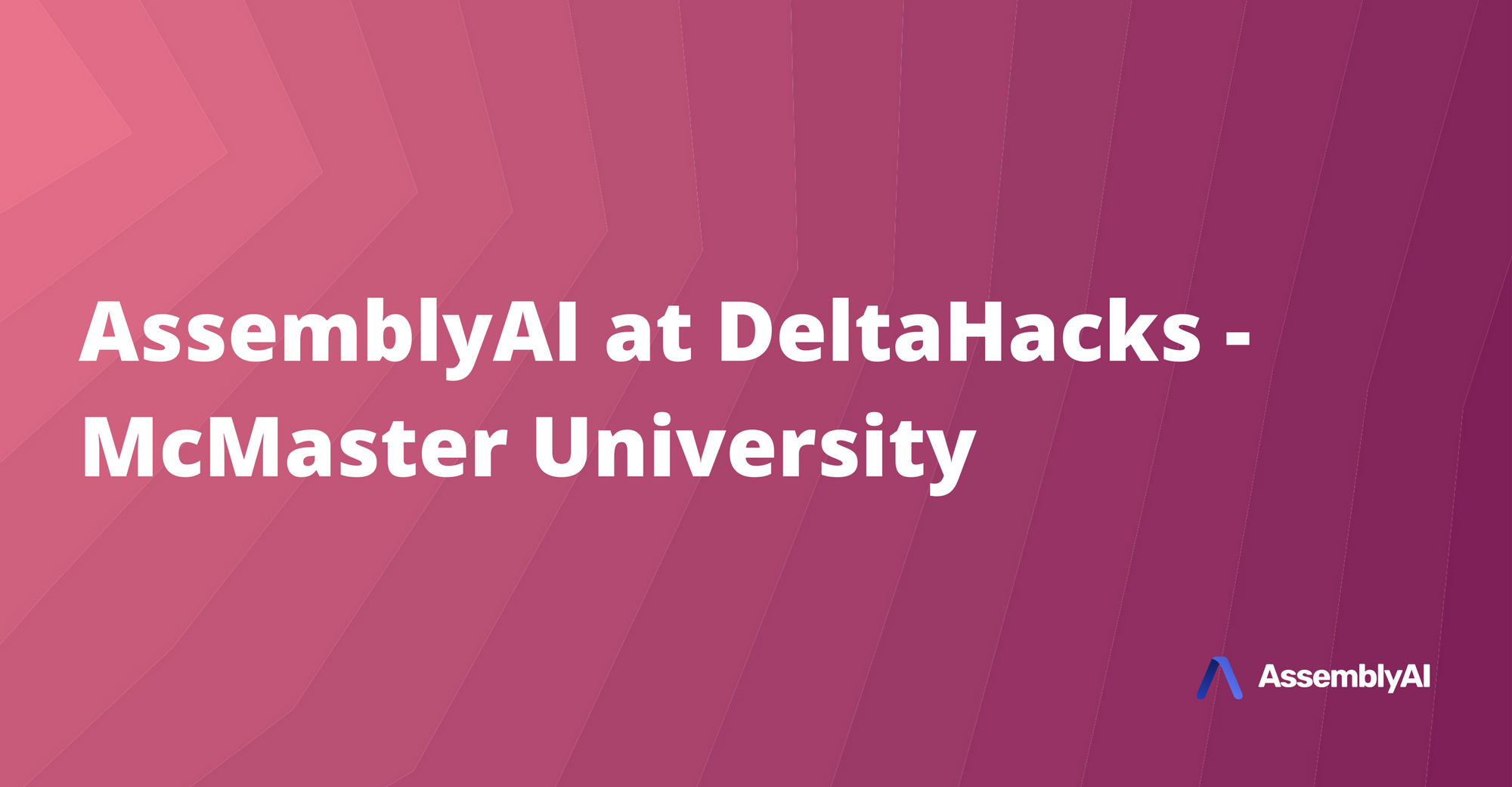 DeltaHacks - AssemblyAI at McMaster University Hackathon