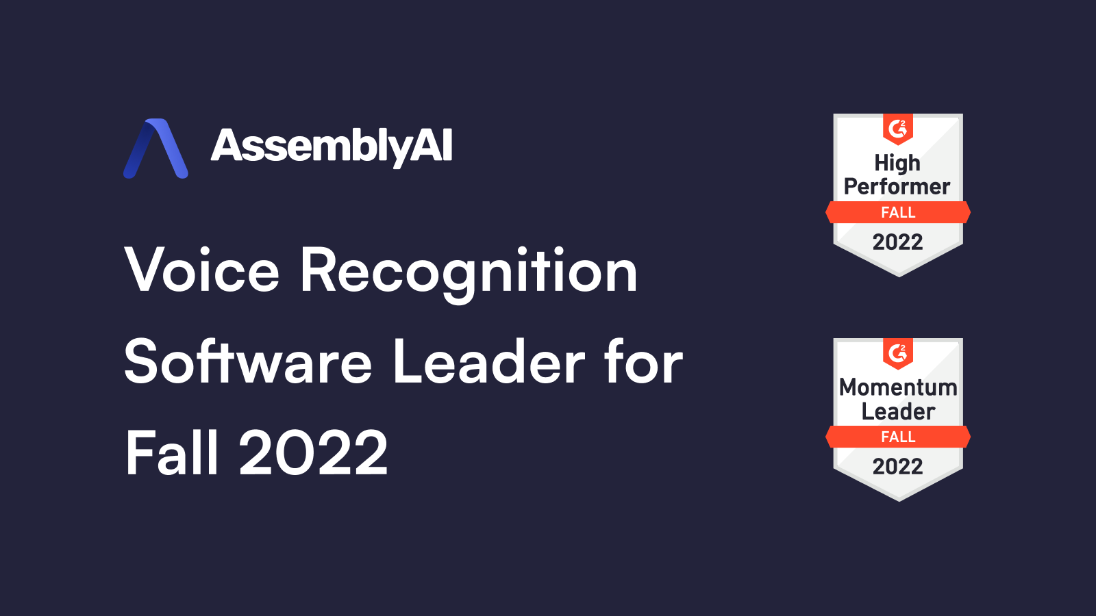 AssemblyAI Recognized as G2 High Performer, Momentum Leader for Fall 2022