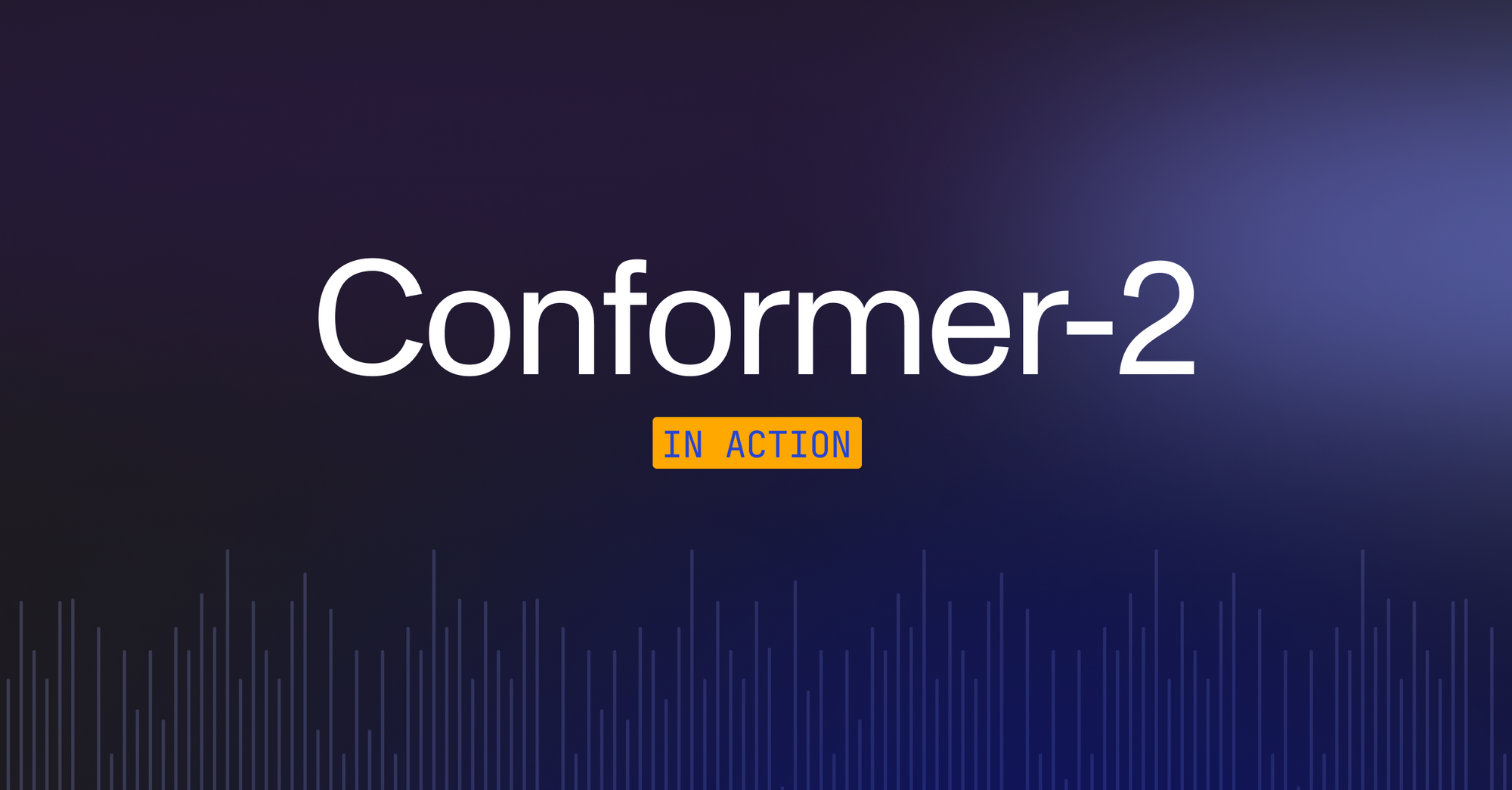 Customer Stories: Conformer-2 in Action