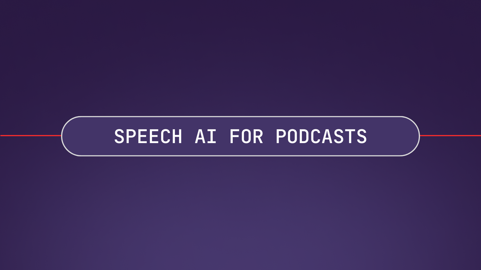 How to use Speech AI systems for podcast hosting, editing, and monetization
