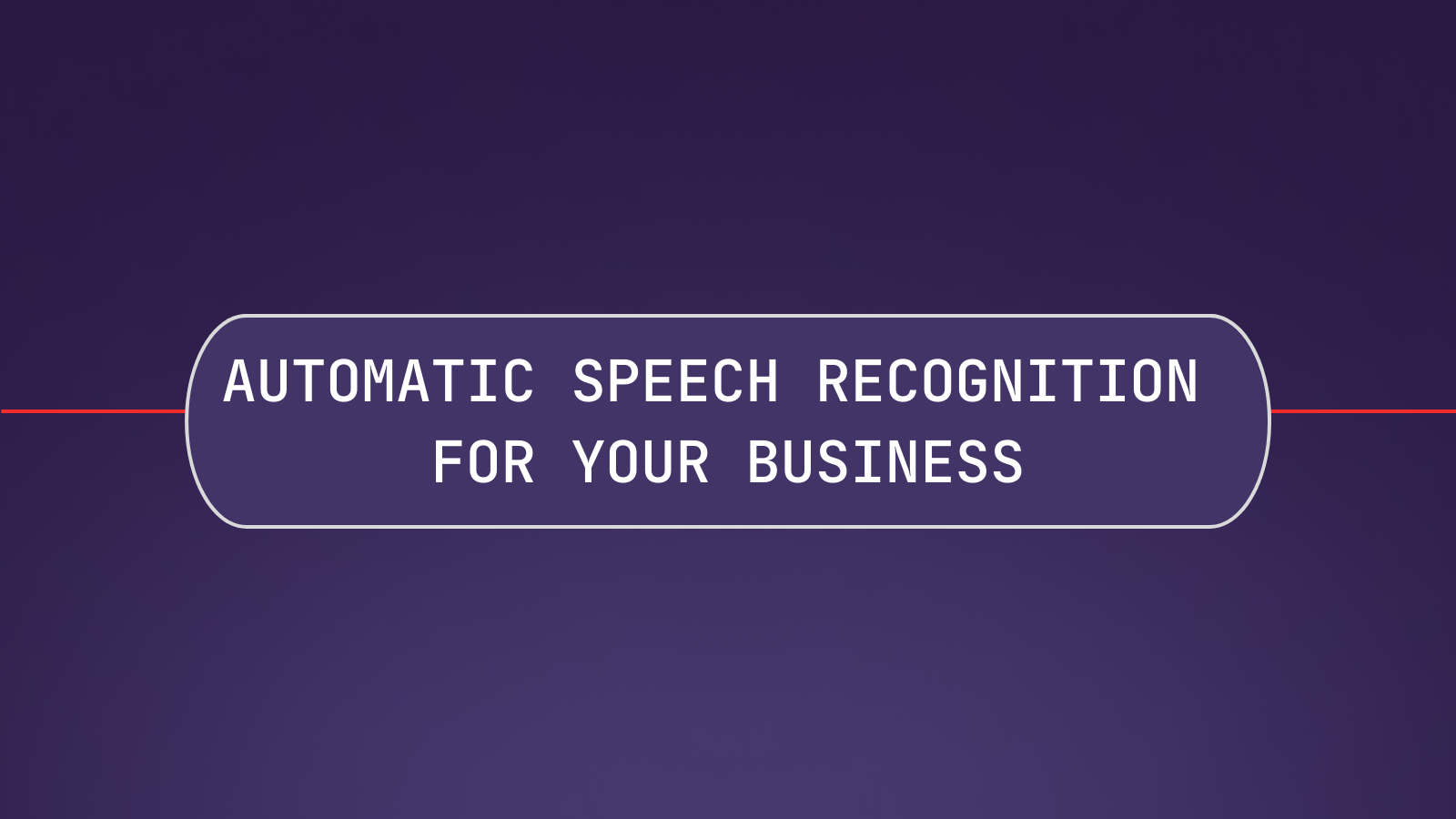 8 Ways Automatic Speech Recognition Can Increase Efficiency For Your Business
