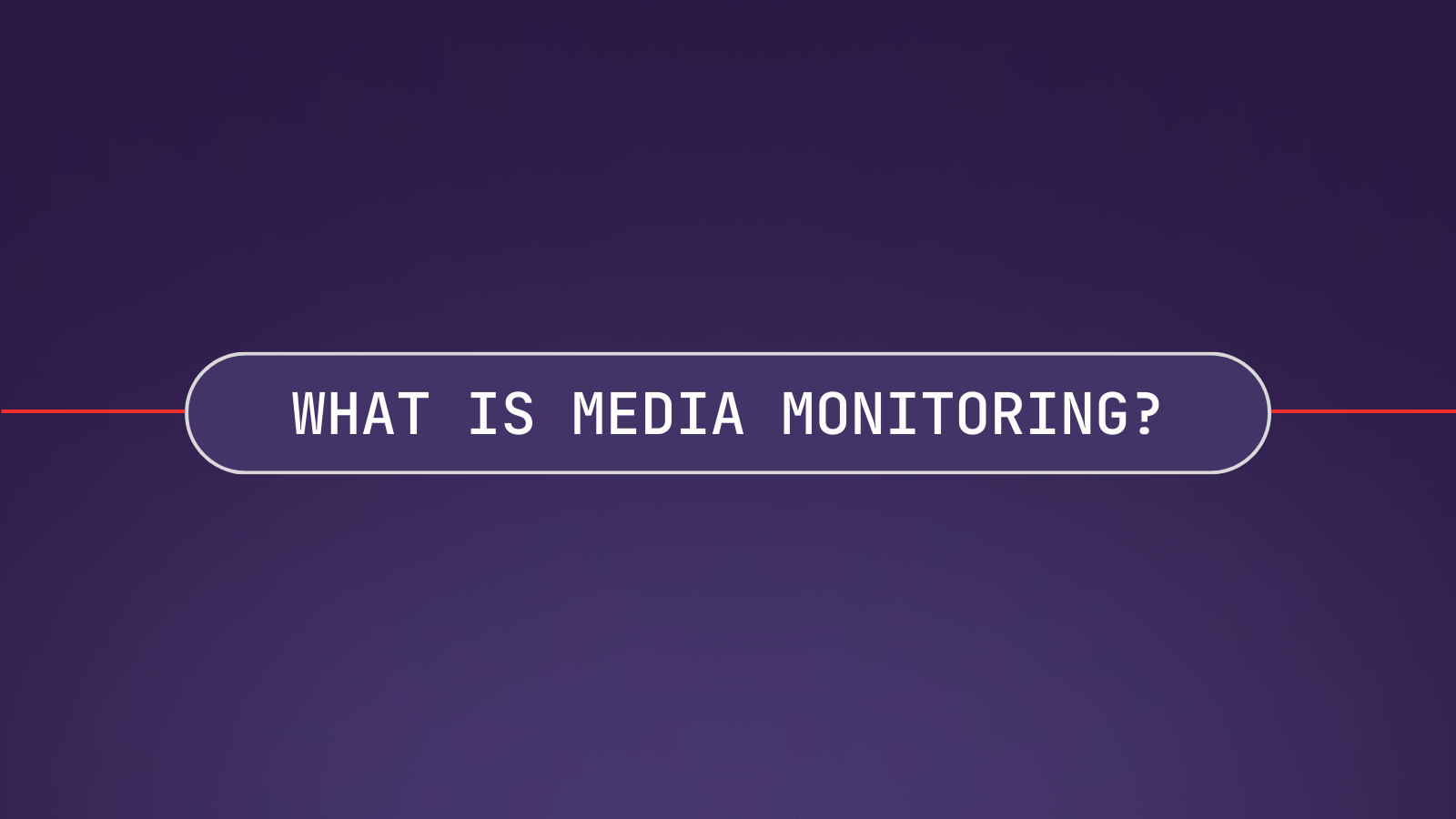 What Is Media Monitoring? (Definition, Benefits, and AI)