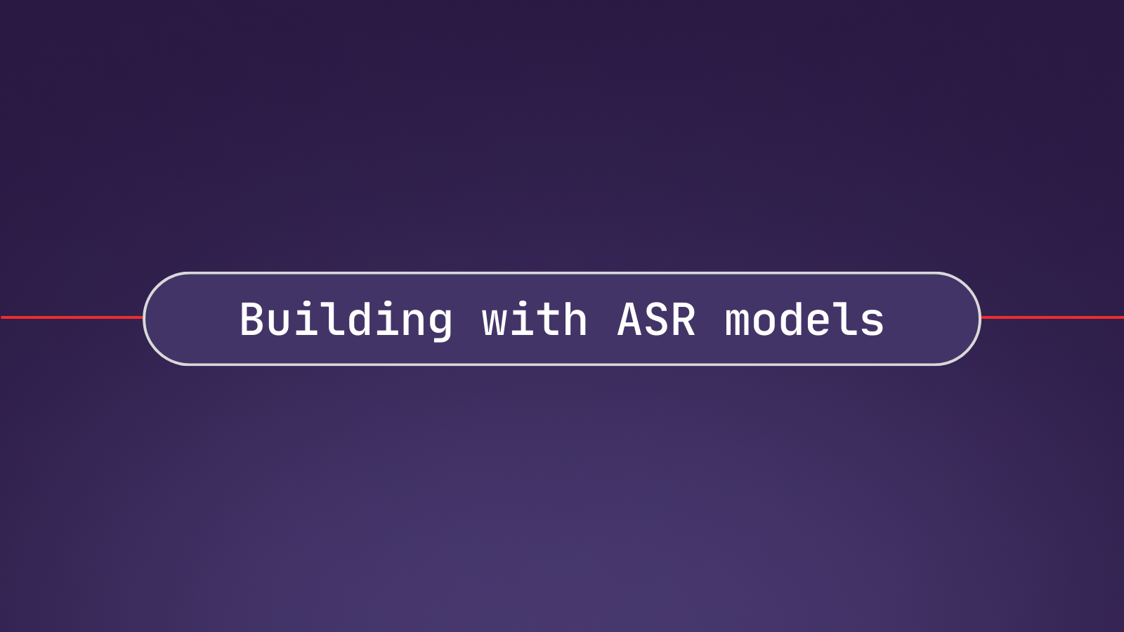 Building with Automatic Speech Recognition (ASR) models: Why accuracy matters