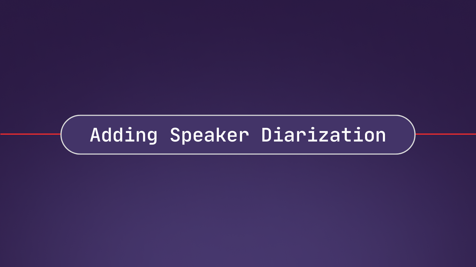 Speaker Diarization: Adding Speaker Labels for Enterprise Speech-to-Text