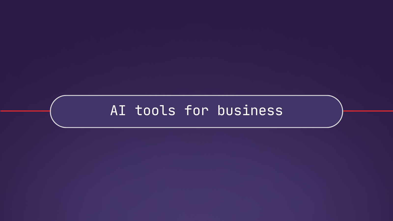 AI tools for business: Top 6 considerations before building with AI models and LLMs
