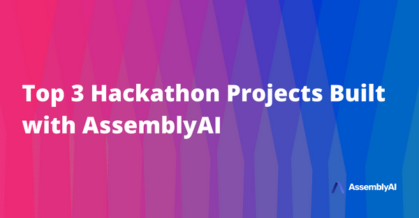 Top 3 Hackathon Projects Built with AssemblyAI’s Speech-to-Text API