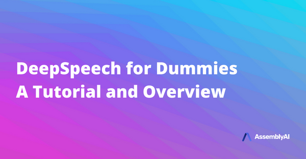 DeepSpeech for Dummies - A Tutorial and Overview
