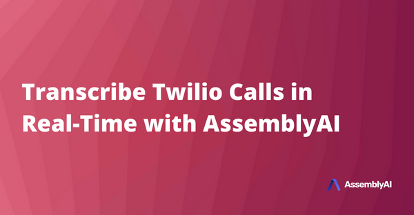Transcribe Twilio Phone Calls in Real-Time with AssemblyAI