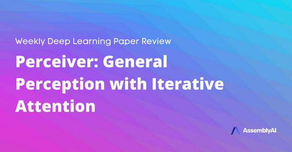 Review - Perceiver: General Perception with Iterative Attention