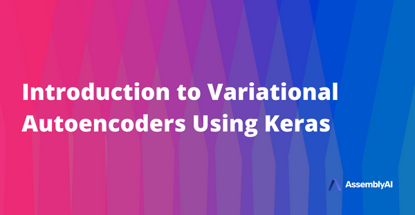 Introduction to Variational Autoencoders Using Keras