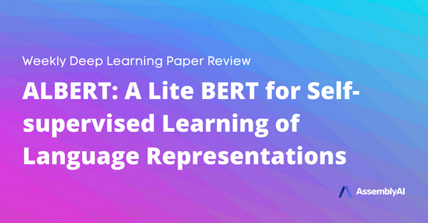 Review - ALBERT: A Lite BERT for Self-supervised Learning of Language Representations