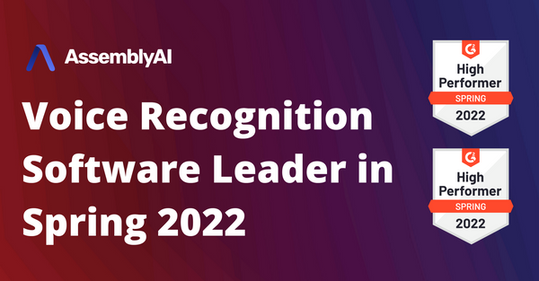 AssemblyAI Recognized as G2 High Performer, Momentum Leader in Voice Recognition Software for Spring 2022