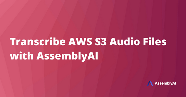 Transcribe Audio Files in an S3 Bucket with AssemblyAI