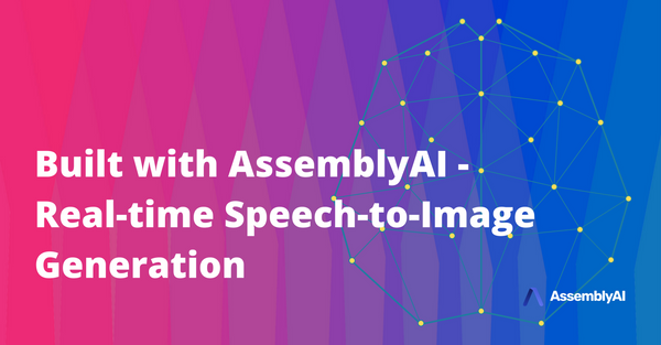 Built with AssemblyAI - Real-time Speech-to-Image Generation