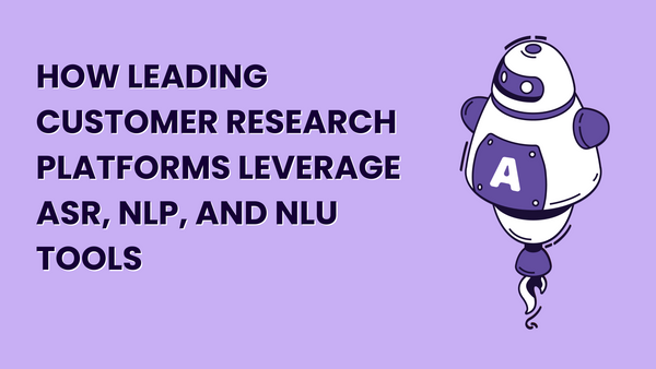 How Leading Customer Research Platforms Leverage ASR, NLP, and NLU Tools