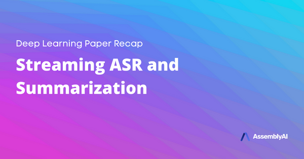 Deep Learning Paper Recap - Streaming ASR and Summarization
