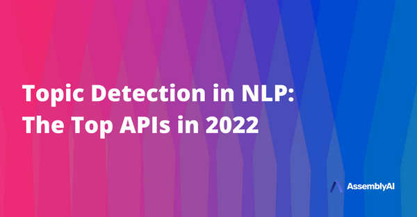 Topic Detection in NLP: The Top APIs in 2022