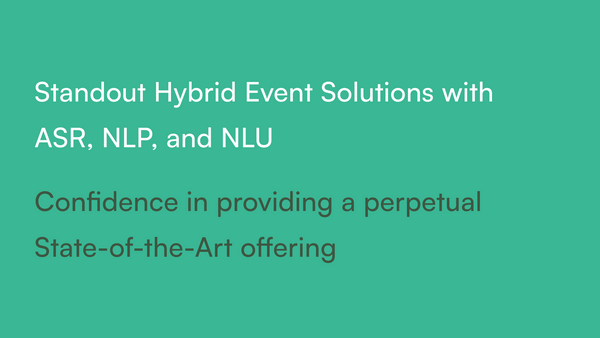 Building Standout Hybrid Event Solutions with ASR, NLP, and NLU Technology