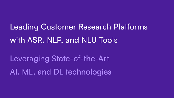 How Leading Customer Research Platforms Leverage ASR, NLP, and NLU Tools