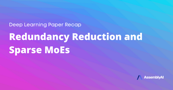 Deep Learning Paper Recap - Redundancy Reduction and Sparse MoEs